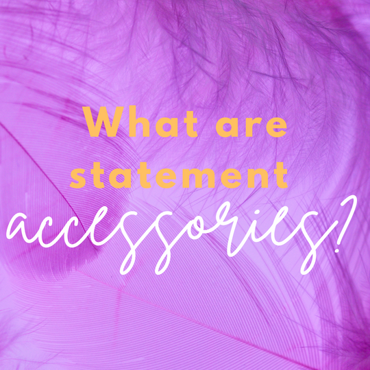 What Are Statement Accessories?